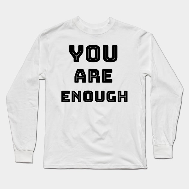 YOU ARE ENOUGH Long Sleeve T-Shirt by Relaxing Positive Vibe